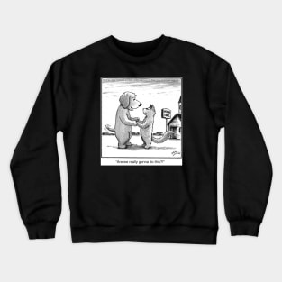 Are we really gonna do this Crewneck Sweatshirt